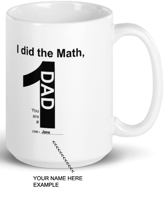 I did the Math, Dad You are # 1 Mug (customize with your name)