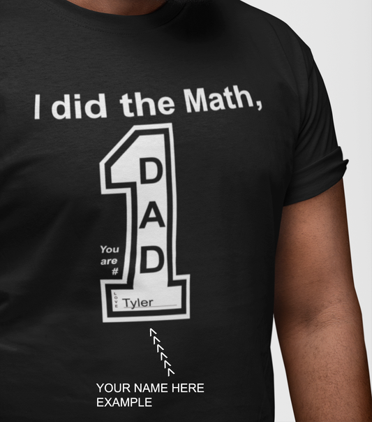 I did the Math, Dad You are # 1 Tee (customize with your name)