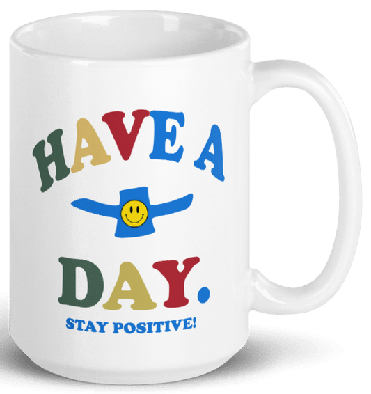 HAVE A + DAY. STAY POSITIVE! MUG