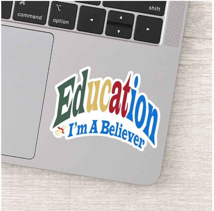 EDUCATION I’M A BELIEVER VINYL STICKER