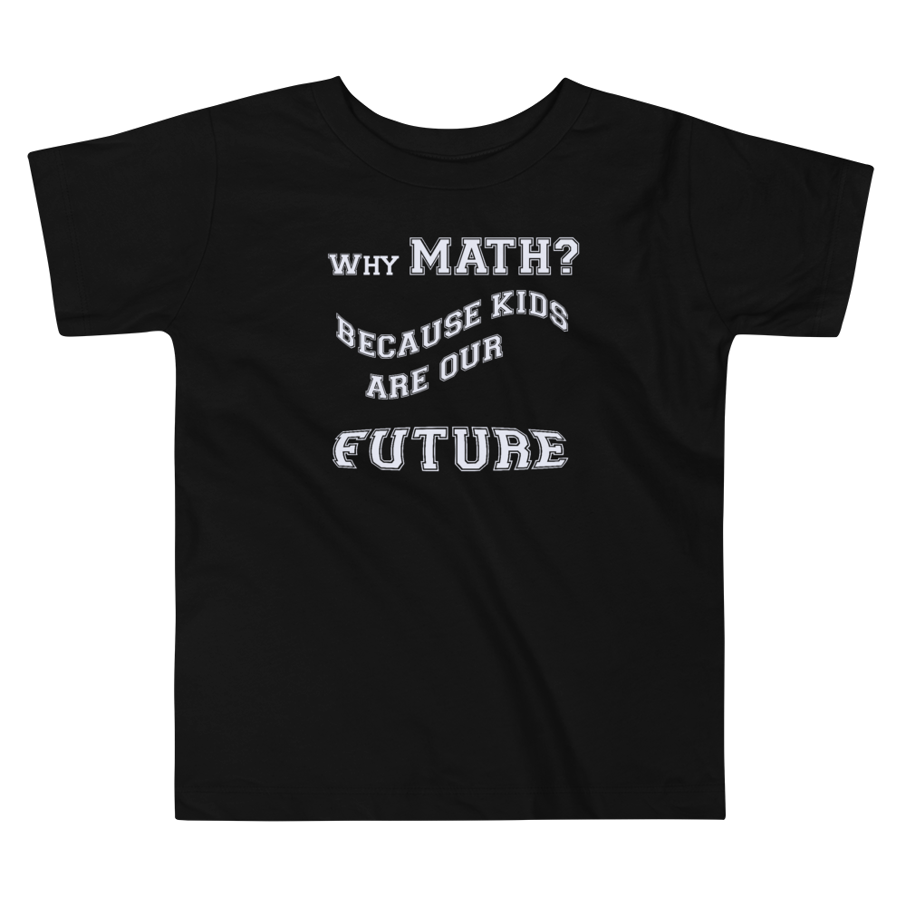 Kids, Why Math? Because Kids Are Our Future T-Shirt