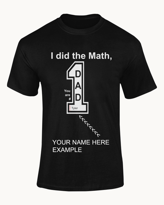 I Did The Math, Dad You Are # 1 T-shirt (customize with your name)