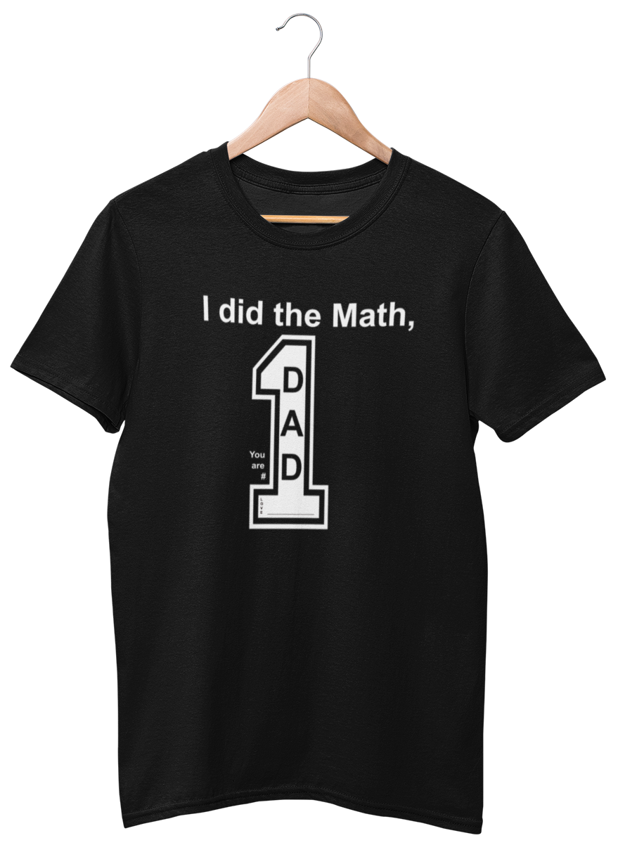 I did the Math, Dad You are # 1 Tee (customize with your name)