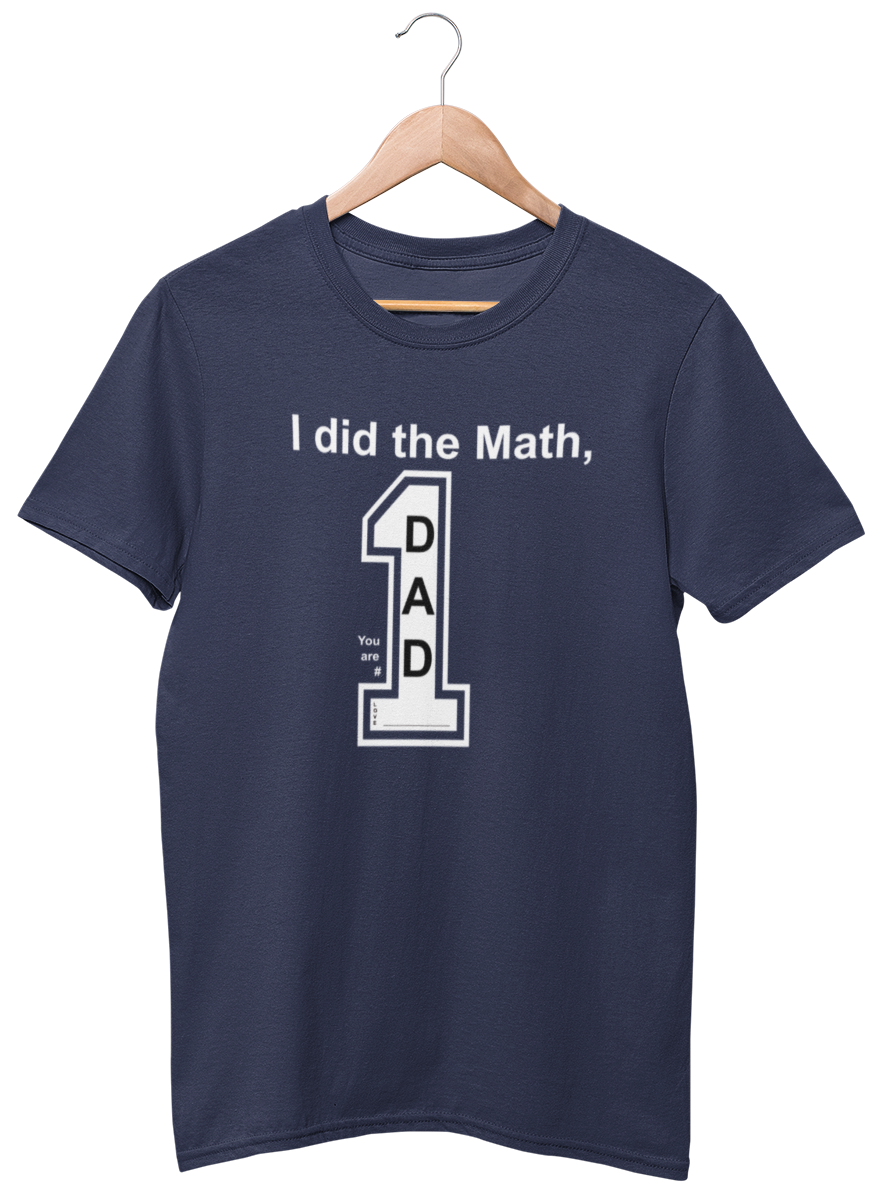 I did the Math, Dad You are # 1 Tee (customize with your name)