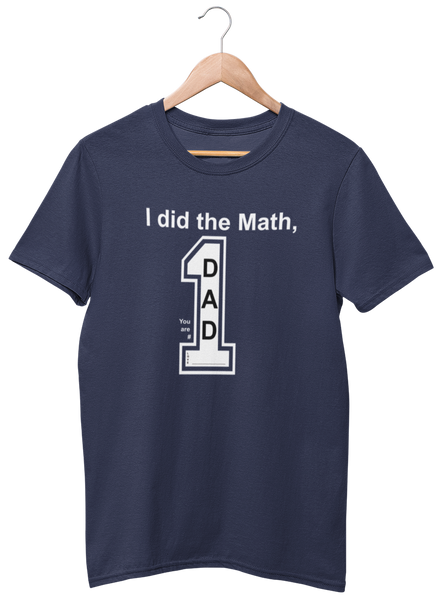 I did the Math, Dad You are # 1 Tee + Free Sticker
