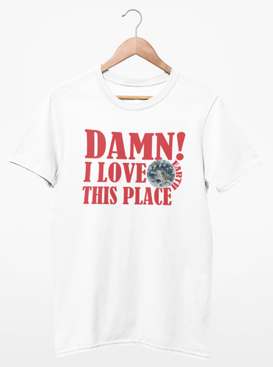 Damn! I Love This Place Earth T-shirt