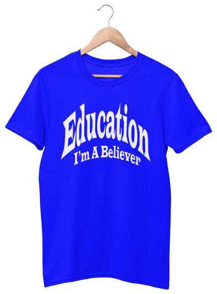 Education I'm A Believer Tees