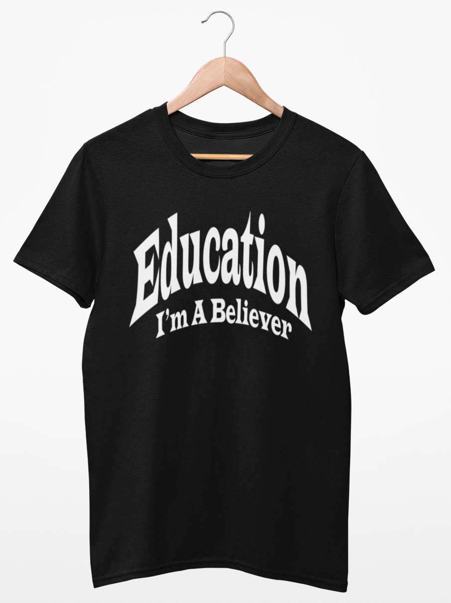 Education I'm A Believer T-shirt