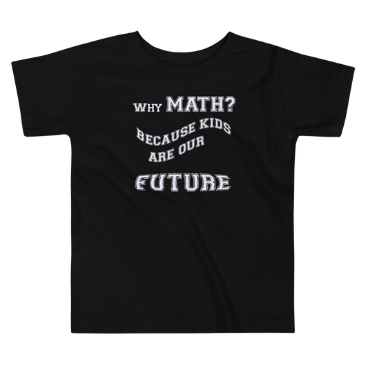 Kids, Why Math? Because Kids Are Our Future T-Shirt